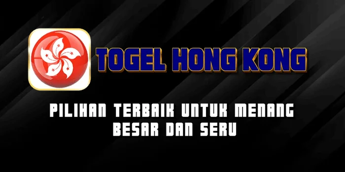 Togel Hong kong – Pilihan Terbaik untuk Menang Besar dan Seru