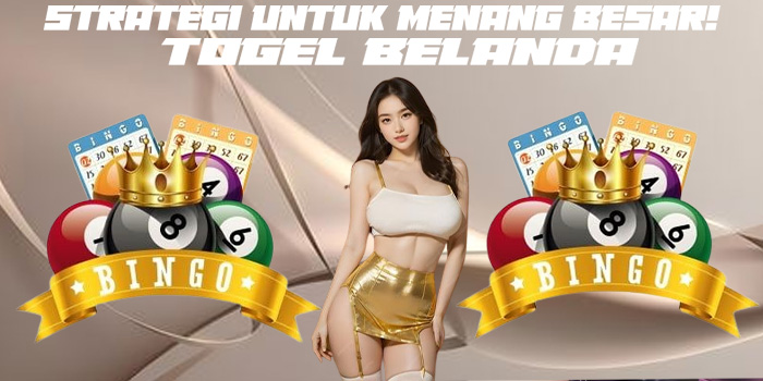 Togel Belanda – Strategi Untuk Menang Besar!