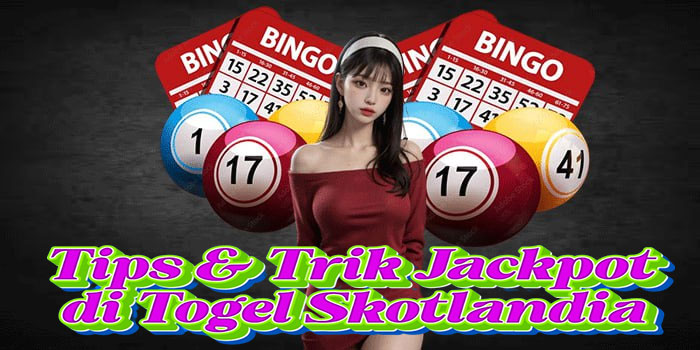 Tips & Trik Jackpot di Togel Skotlandia