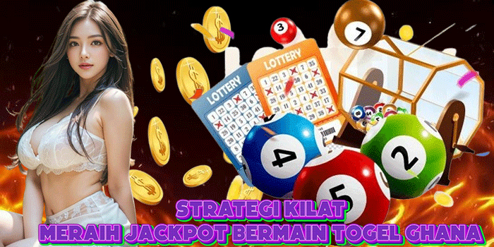 Strategi Kilat Meraih Jackpot Bermain Togel Ghana