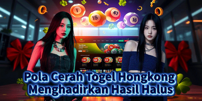 Pola Cerah Togel Hongkong Menghadirkan Hasil Halus