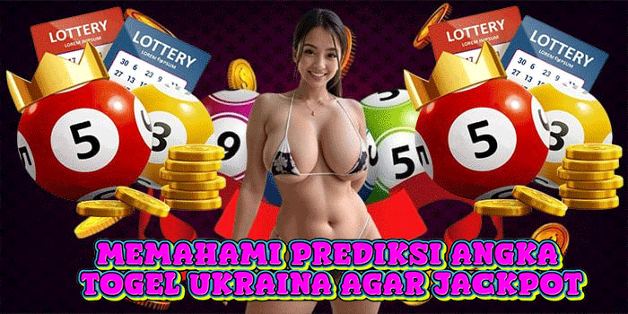 Memahami Prediksi Angka Togel Ukraina Agar Jackpot