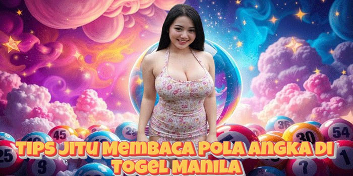 Tips Jitu Membaca Pola Angka di Togel Manila